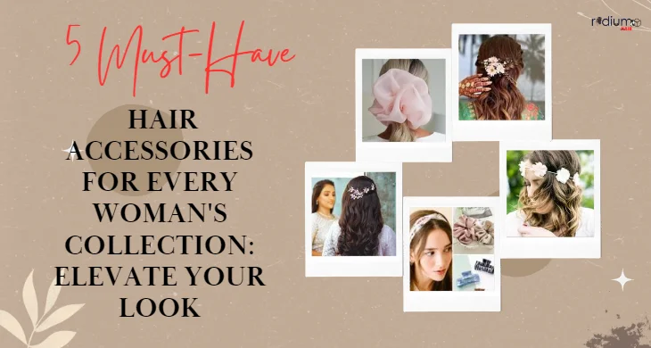 5 Must have Hair Accessories for Every Womans Collection Elevate Your Look