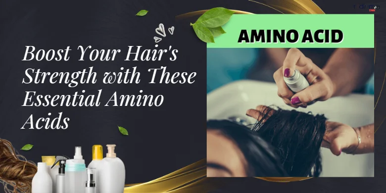 Boost Your Hairs Strength with These Essential Amino Acids
