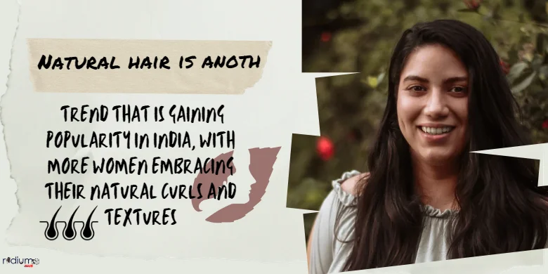 Natural hair is another trend that is gaining popularity in India with more women embracing their natural curls and textures