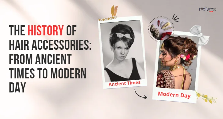 The History of Hair Accessories From Ancient Times to Modern Day 1