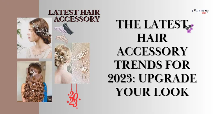 The Latest Hair Accessory Trends for 2023 Upgrade Your Look