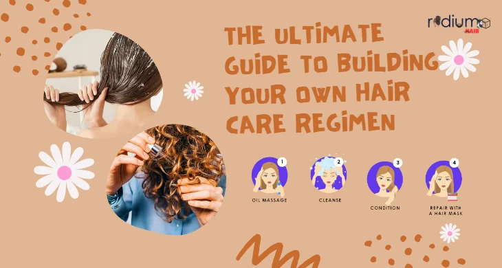 The Ultimate Guide to Building Your Own Hair Care Regimen