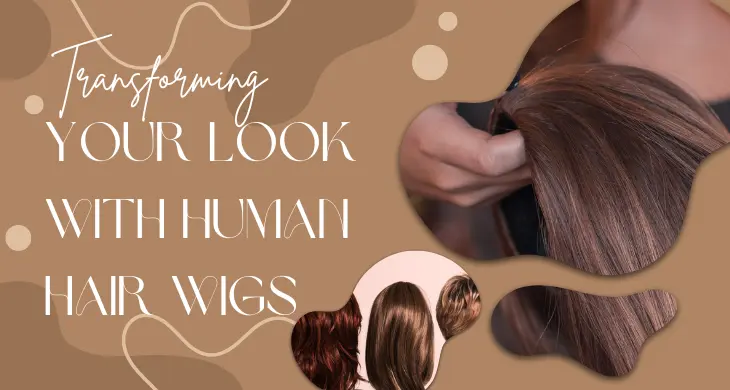 Human Hair Wigs Transforming Your Look with