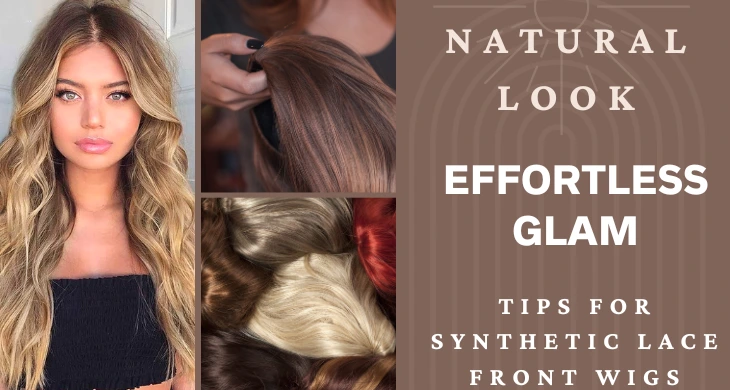 Natural Look, Effortless Glam: Styling Tips for Synthetic Lace Front Wigs