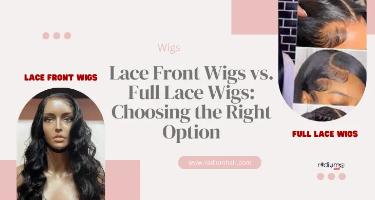 Lace Front Wigs vs. Full Lace Wigs: Choosing the Right Option